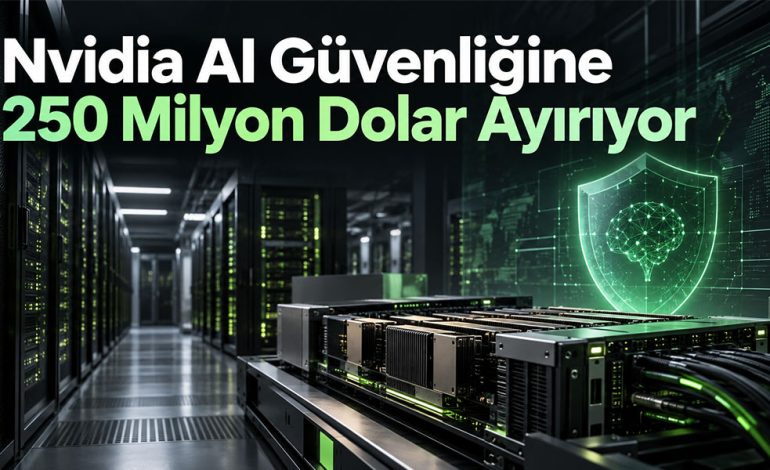 Nvidia AI Güvenliğine 250 Milyon Dolar Ayırıyor